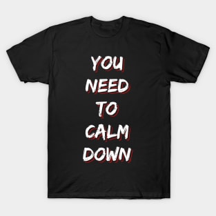 You Need to Calm Down T-Shirt